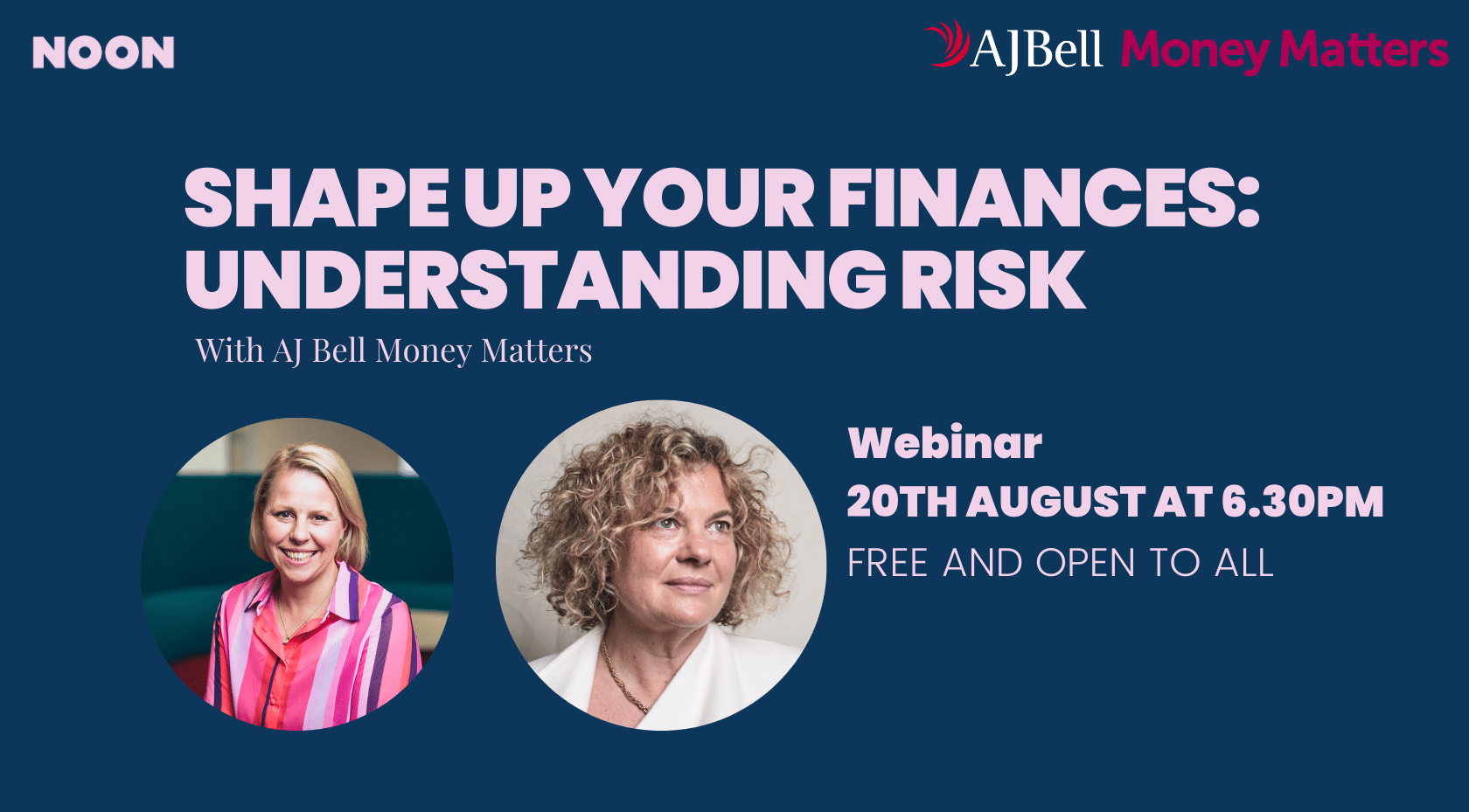 NOON & AJ Bell Money Matters Shape Up Your Finances, Understanding Risk Webinar 20th August 6.30pm Free and open to all